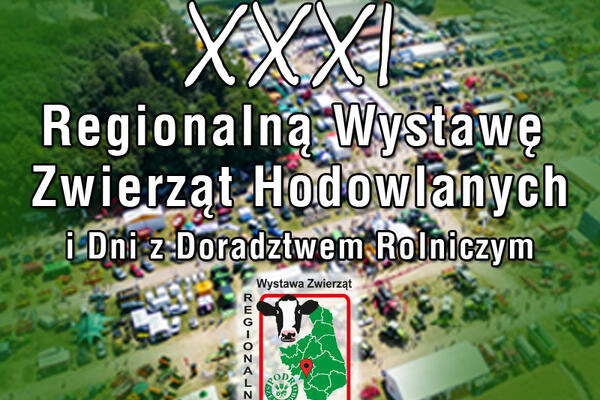 XXXI Regionalna Wystawa Zwierząt Hodowlanych i Dni z Doradztwem Rolniczym 28-29 czerwca 2025 r.
