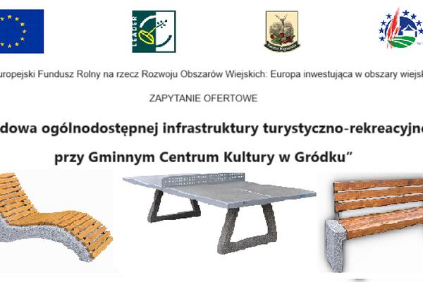 Zapytanie ofertowe - Budowa ogólnodostępnej infrastruktury turystyczno-rekreacyjnej przy Gminnym Centrum Kultury w Gródku